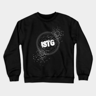 LIMITED EDITION I SWEAR TO GOD (ISTG) Crewneck Sweatshirt